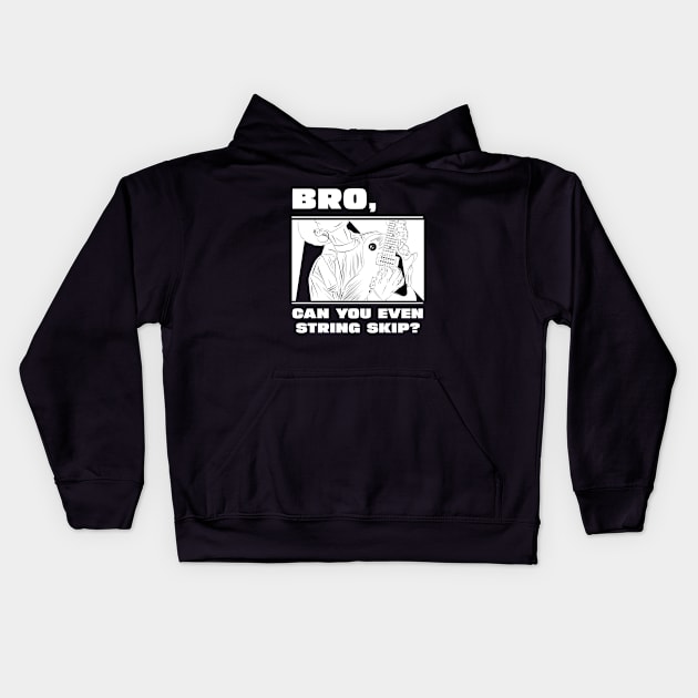 Bro, can you even string skip? (version 2) Kids Hoodie by B Sharp